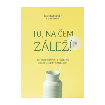 To, na čem záleží –Jak překonat svody a rozptýlení a žít smysluplnějším životem