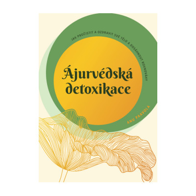 Ájurvédská detoxikace – Jak pročistit a ozdravit své tělo a dosáhnout rovnováhy