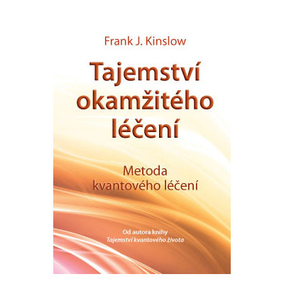 Tajemství okamžitého léčení – Metoda kvantového léčení